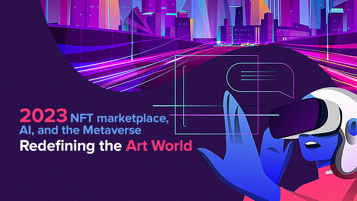 2023: NFT Marketplace, AI, And The Metaverse Redefining The Art World