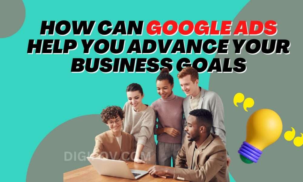 How can google ads help you advance your business goals?