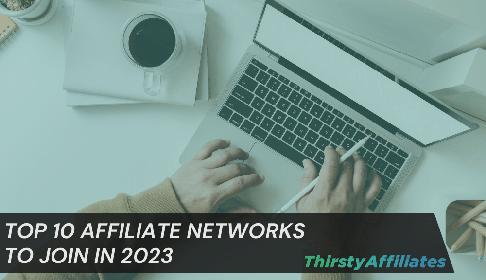 The Best Affiliate Networks for Elite Earnings (A 2023 Roundup) | ThirstyAffiliates