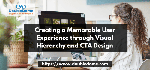 Creating a Memorable User Experience through Visual Hierarchy and Call-to-Action (CTA) Design