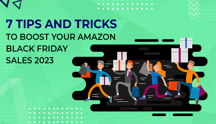 7 Tips and Tricks To Boost Your Amazon Black Friday Sales 2023