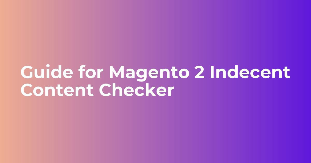 Guide for Magento 2 Indecent Content Checker
