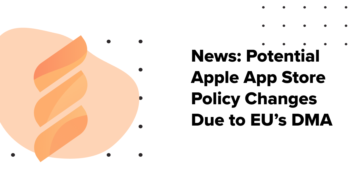 News: Potential Apple App Store Policy Changes Due to EU’s Digital Markets Act (DMA)