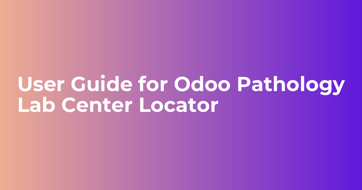 User Guide for Odoo Pathology Lab Center Locator