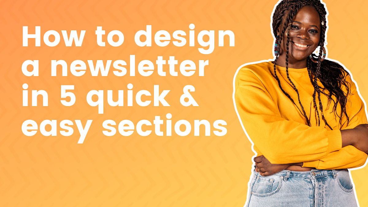 How to design a newsletter in 5 quick and easy sections