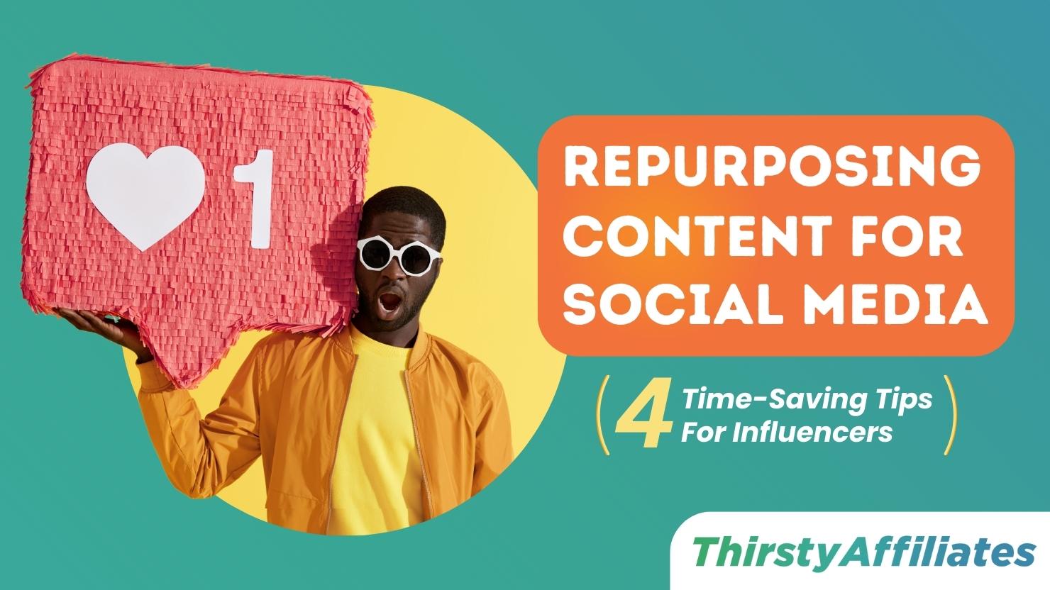 4 Pro Tips on Repurposing Your Content for Social Media | ThirstyAffiliates