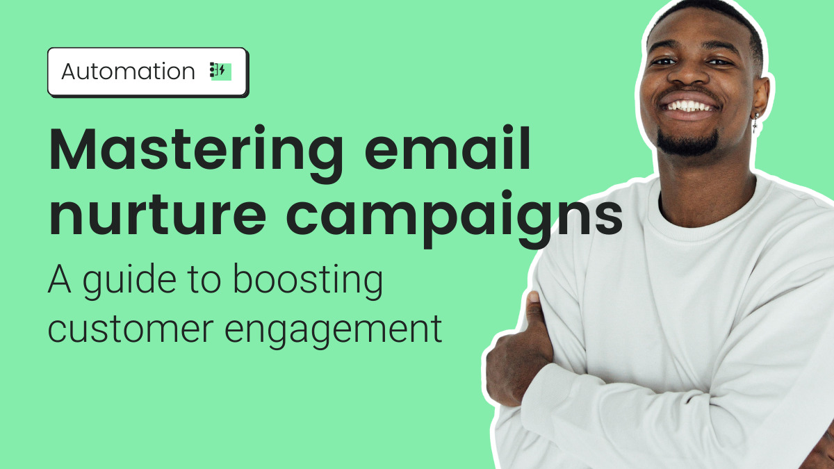 Mastering email nurture campaigns: A guide to boosting customer engagement