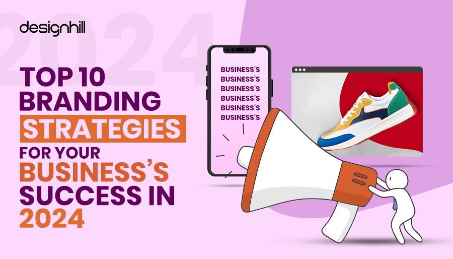 Top 10 Branding Strategies for Your Business’s Success in 2024