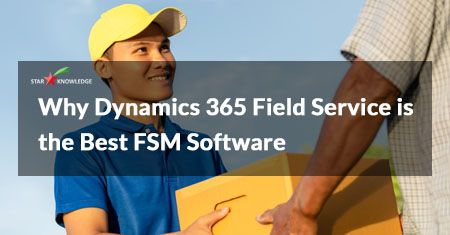 Why Dynamics 365 for Field Service is the Best FSM Software