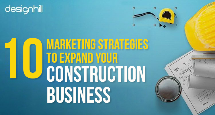 9 Marketing Strategies To Expand Your Construction Business