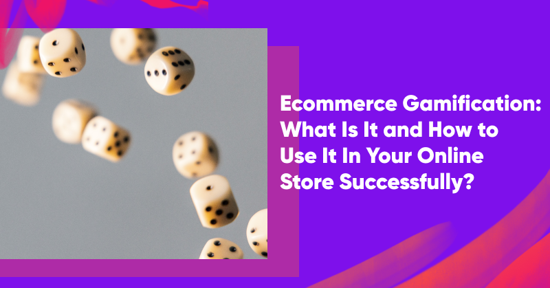 Ecommerce Gamification: What Is It and How to Use It In Your Online Store Successfully?