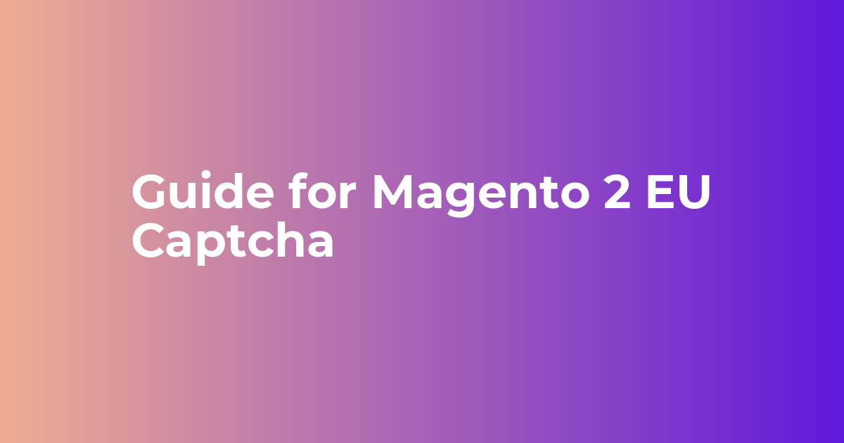Guide for Magento 2 EU Captcha